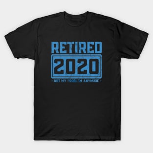 Retired 2020 Not My Problem Anymore T-Shirt